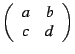 $\left(\begin{array}{cc}
a & b\\
c & d\end{array}\right)$