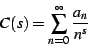 \begin{displaymath}
C(s)=\sum_{n=0}^{\infty}\frac{a_{n}}{n^{s}}
\end{displaymath}